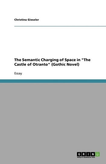 The Semantic Charging of Space in "The Castle of Otranto" (Gothic Novel) Gieseler Christina