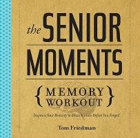 The Senior Moments Memory Workout Friedman Tom