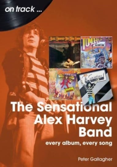 The Sensational Alex Harvey Band On Track: Every Album, Every Song Peter Gallagher