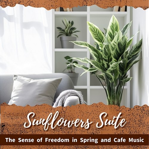 The Sense of Freedom in Spring and Cafe Music Sunflowers Suite