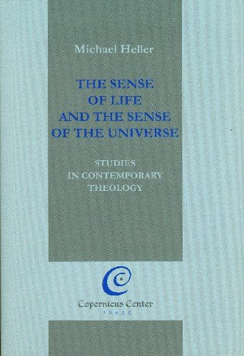 The Sense of Life And the Sense of the Universe Studies in Contemporary Theology Heller Michael