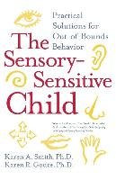 The Sensory-Sensitive Child Smith Karen A., Gouze Karen R.