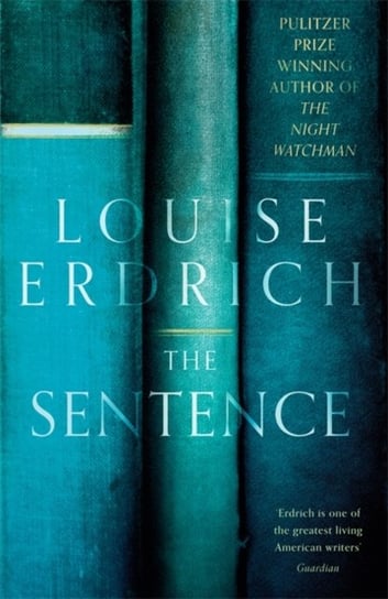 The Sentence: Pulitzer Prize Winning author of The Night Watchman Erdrich Louise