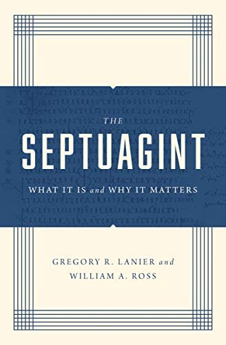 The Septuagint: What It Is and Why It Matters Greg Lanier, William A. Ross