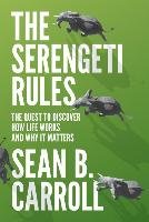 The Serengeti Rules: The Quest to Discover How Life Works and Why It Matters Carroll Sean B.