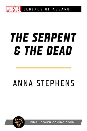The Serpent & The Dead. A Marvel. Legends of Asgard Novel Anna Stephens