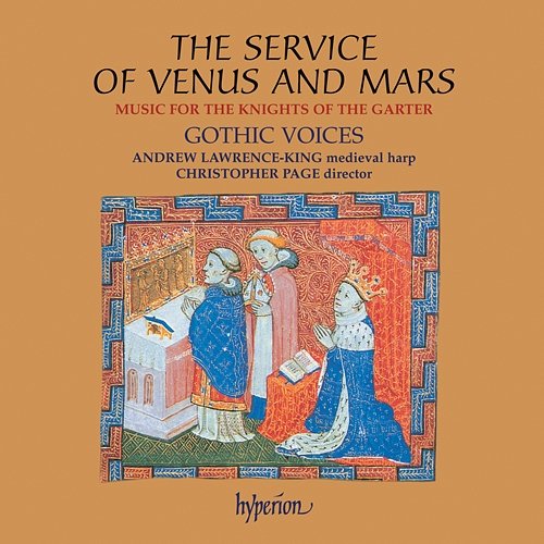 The Service of Venus and Mars: Music for the Knights of the Garter, 1340-1440 Gothic Voices, Christopher Page