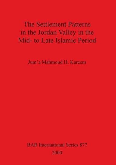 The Settlement Patterns in the Jordan Valley in the Mid- to Late Islamic Period Kareem Jum'a Mahmoud H.