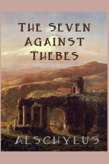 The Seven Against Thebes Aeschylus Aeschylus