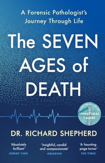 The Seven Ages of Death. A Forensic Pathologists Journey Through Life Shepherd Richard