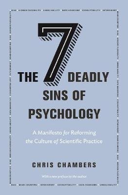 The Seven Deadly Sins of Psychology: A Manifesto for Reforming the Culture of Scientific Practice Chambers Chris
