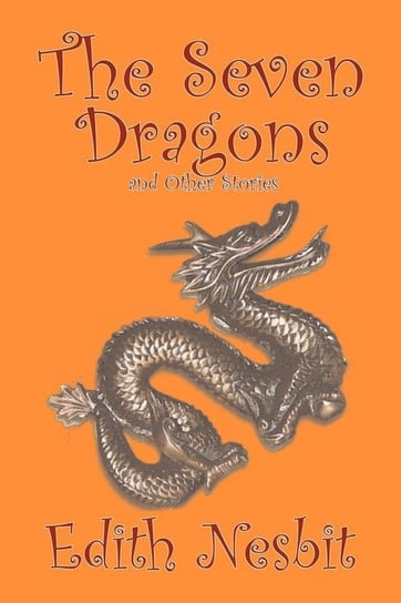 The Seven Dragons and Other Stories by Edith Nesbit, Fiction, Fantasy & Magic Nesbit Edith