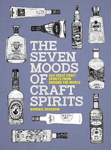The Seven Moods of Craft Spirits: 350 Great Craft Spirits from Around the World Roskrow Dominic