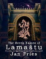 The Seven Names of Lamastu: A Journey Through Mesopotamian Magick and Beyond Fries Jan