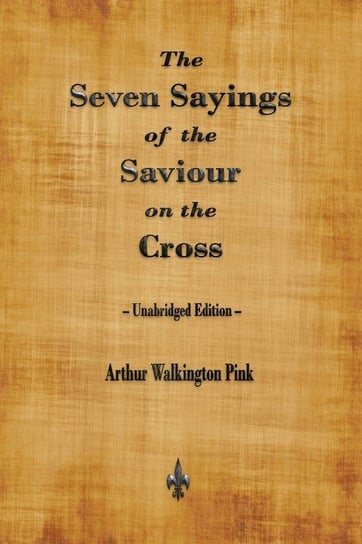 The Seven Sayings of the Saviour on the Cross Pink Arthur  Walkington
