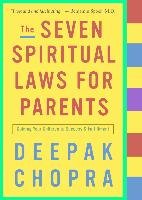 The Seven Spiritual Laws for Parents: Guiding Your Children to Success and Fulfillment Chopra Deepak