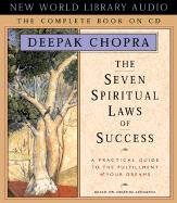 The Seven Spiritual Laws of Success: A Practical Guide to the Fulfillment of Your Dreams - The Complete Book on CD Chopra Deepak