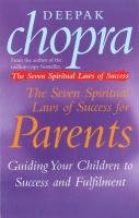 The Seven Spiritual Laws Of Success For Parents Chopra Deepak