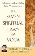 The Seven Spiritual Laws of Yoga: A Practical Guide to Healing Body, Mind, and Spirit Chopra Deepak, Simon David
