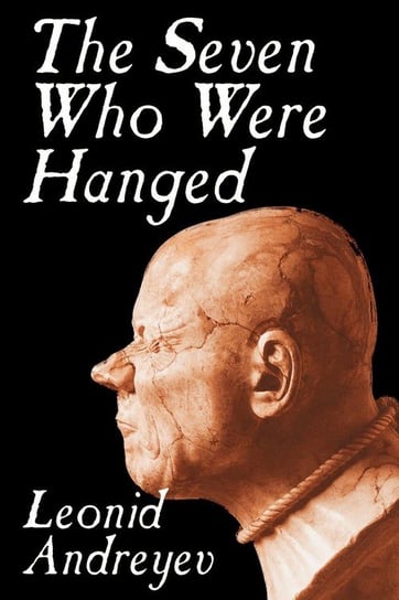 The Seven Who Were Hanged by Leonid Nikolayevich Andreyev, Fiction Andreyev Leonid Nikolayevich