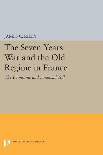 The Seven Years War and the Old Regime in France Riley James C.