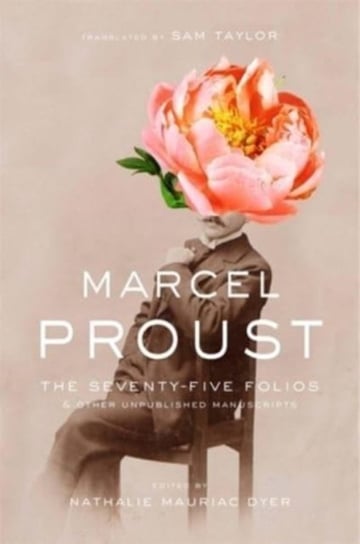 The Seventy-Five Folios and Other Unpublished Manuscripts Proust Marcel