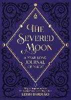 The Severed Moon: A Year-Long Journal of Magic Bardugo Leigh