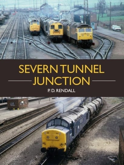 The Severn Tunnel Junction P.D. Rendall