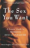 The Sex You Want: A Lovers' Guide to Women's Sexual Pleasure Douglass Lisa, Douglass Marcia, Douglas Marcia