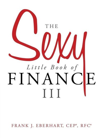 The Sexy Little Book of Finance III Eberhart Cep(r) Rfc(r) Frank J.