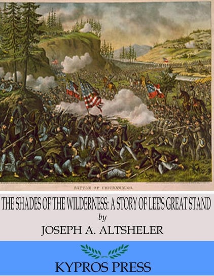 The Shades of the Wilderness. A Story of Lee's Great Stand Altsheler Joseph A.