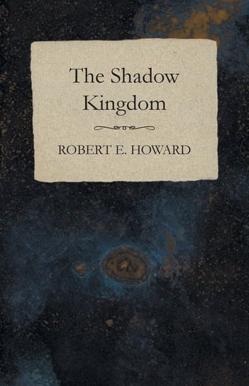 The Shadow Kingdom Howard Robert E.