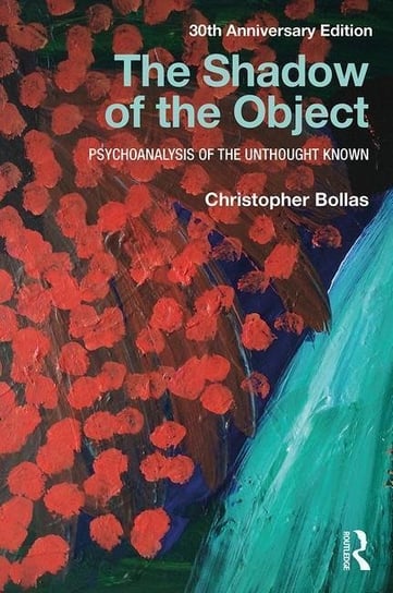 The Shadow of the Object: Psychoanalysis of the Unthought Known Christopher Bollas