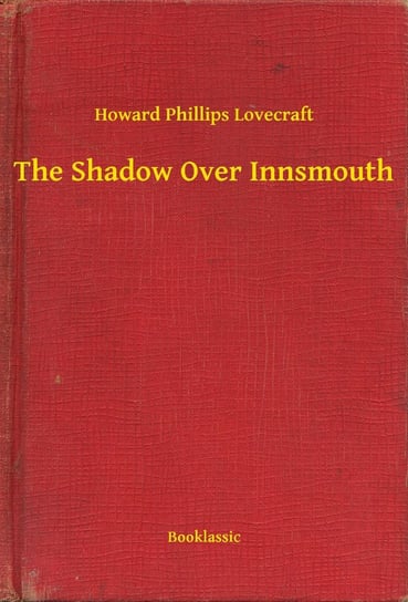 The Shadow Over Innsmouth Lovecraft Howard Phillips