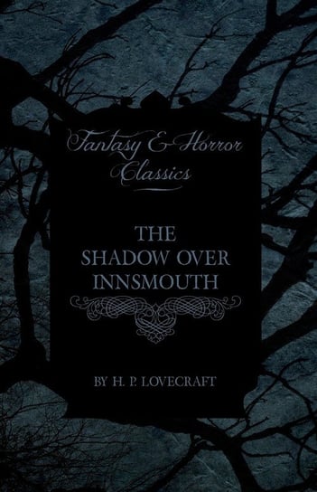 The Shadow Over Innsmouth (Fantasy and Horror Classics) H.P. Lovecraft