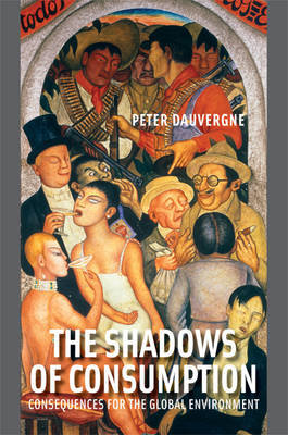 The Shadows of Consumption: Consequences for the Global Environment Dauvergne Peter