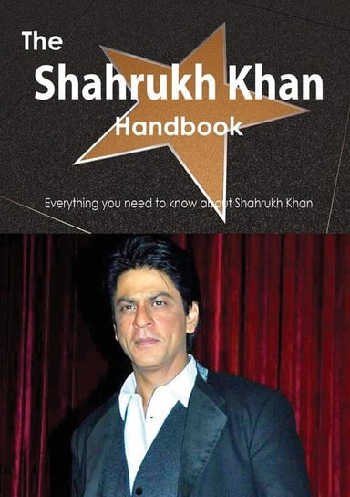 The Shahrukh Khan Handbook - Everything You Need to Know about Shahrukh Khan Smith Emily