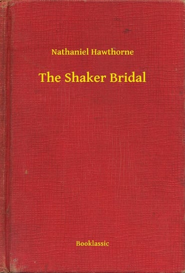 The Shaker Bridal Nathaniel Hawthorne