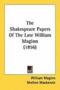 The Shakespeare Papers of the Late William Maginn (1856) Maginn William