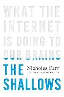 The Shallows: What the Internet Is Doing to Our Brains Carr Nicholas