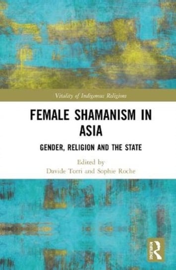The Shamaness in Asia: Gender, Religion and the State Opracowanie zbiorowe