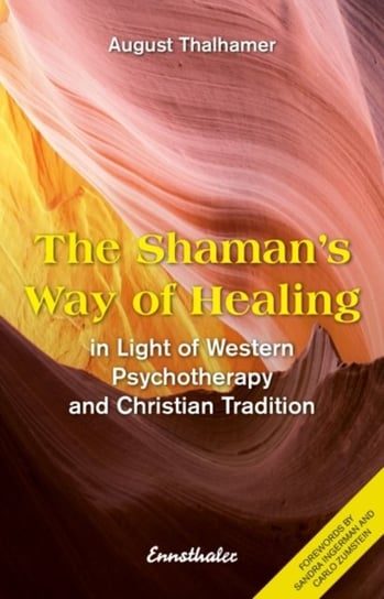 The Shamans Way of Healing: In Light of Western Psychotherapy and Christian Tradition Opracowanie zbiorowe