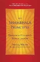 The Shambhala Principle: Discovering Humanity's Hidden Treasure Mipham Sakyong