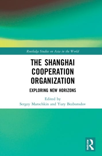 The Shanghai Cooperation Organization: Exploring New Horizons Opracowanie zbiorowe