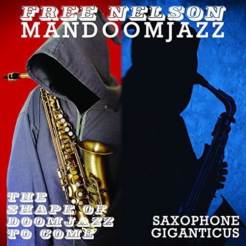 The Shape of Doomjazz to Come + Saxophone Giganticus Free Nelson Mandoomjazz