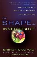 The Shape of Inner Space: String Theory and the Geometry of the Universe's Hidden Dimensions Yau Shing-Tung, Nadis Steve