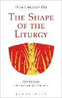 The Shape of the Liturgy, New Edition Dix Dom Gregory