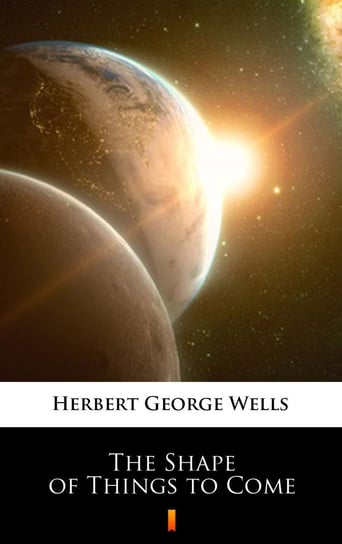 The Shape of Things to Come Wells Herbert George