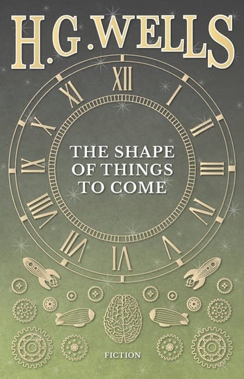 The Shape of Things to Come Wells H. G.