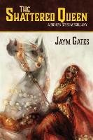 The Shattered Queen & Other New Mythologies Gates Jaym